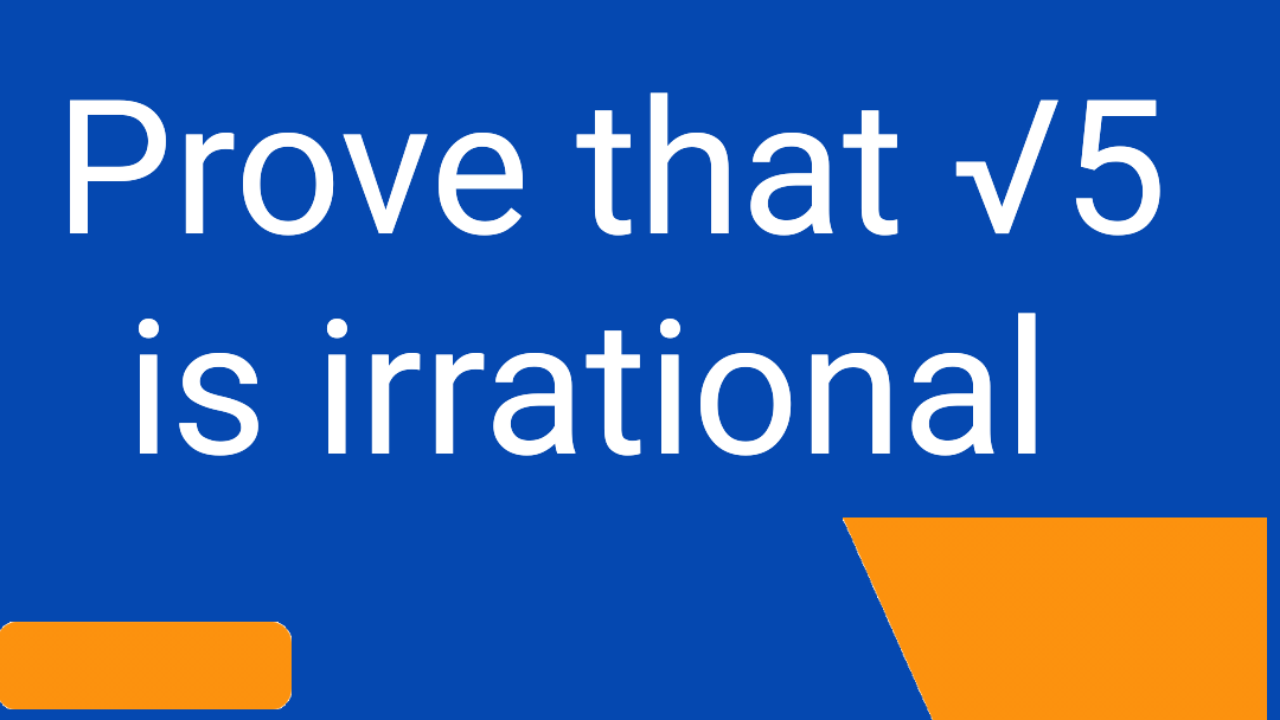 Prove that √5 is irrational